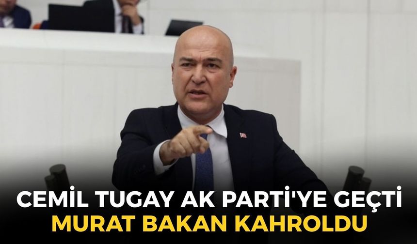 Cemil Tugay AK Parti'ye geçti, Murat Bakan kahroldu: ''Öfkeliyim ve derin bir üzüntü içerisindeyim...''
