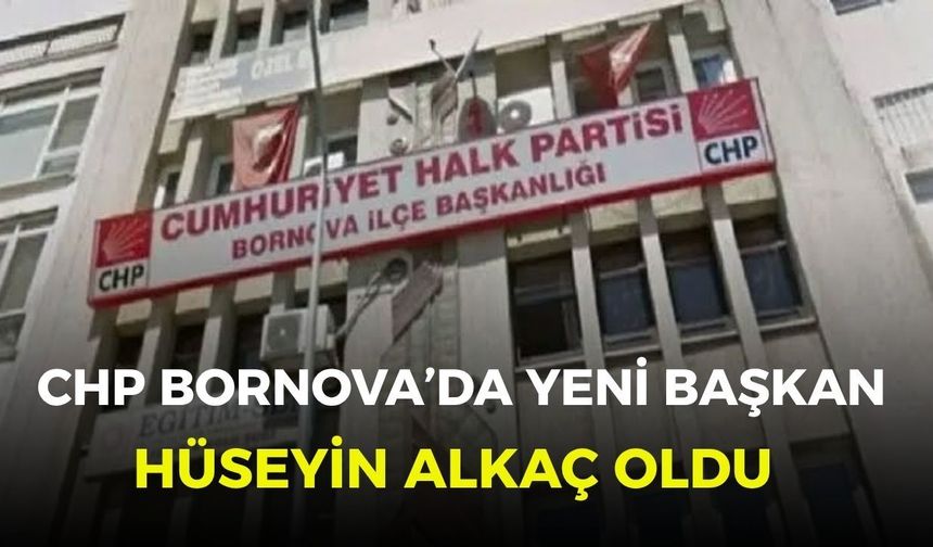 CHP Bornova’da yeni başkan Hüseyin Alkaç oldu
