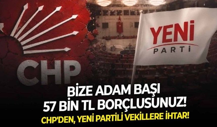 CHP'den Yeni Partili vekillere çağrı: Toplamda 5 milyon 301 bin TL borcunuz var, aldığınız aidat parasını iade edin