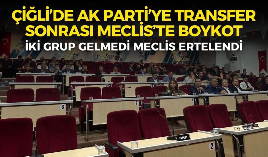 Çiğli’de AK Parti’ye transfer sonrası Meclis’te boykot! İki grup gelmedi, toplantı ertelendi