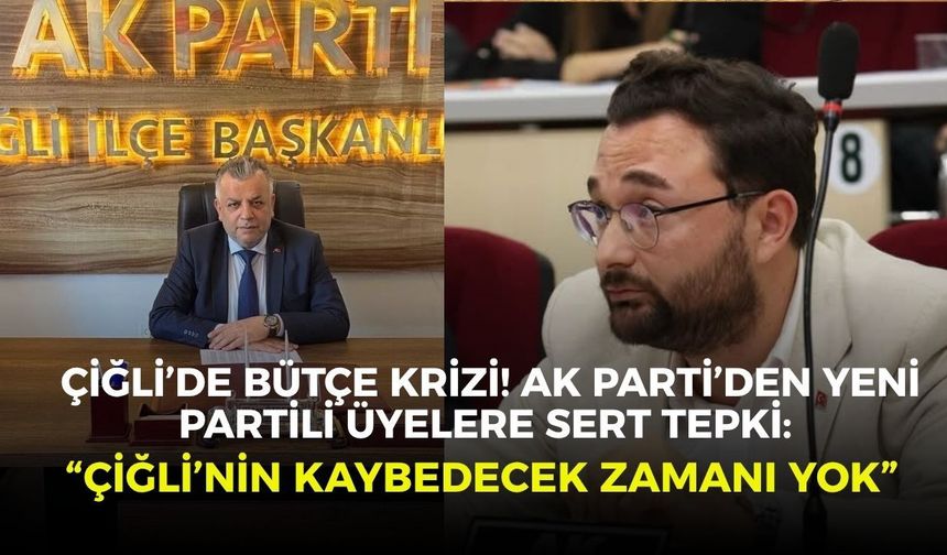 Çiğli’de bütçe krizi! AK Parti’den YENİ Partili üyelere sert tepki: “Çiğli’nin kaybedecek zamanı yok”