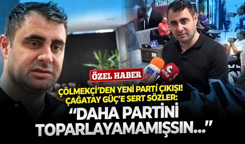 Çölmekçi’den YENİ Parti çıkışı! Çağatay Güç’e sert sözler: ‘’Daha partini toparlayamamışsın…’’