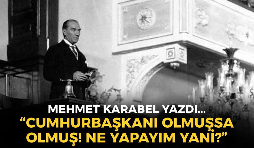 “CUMHURBAŞKANI OLMUŞSA OLMUŞ! NE YAPAYIM YANİ?”