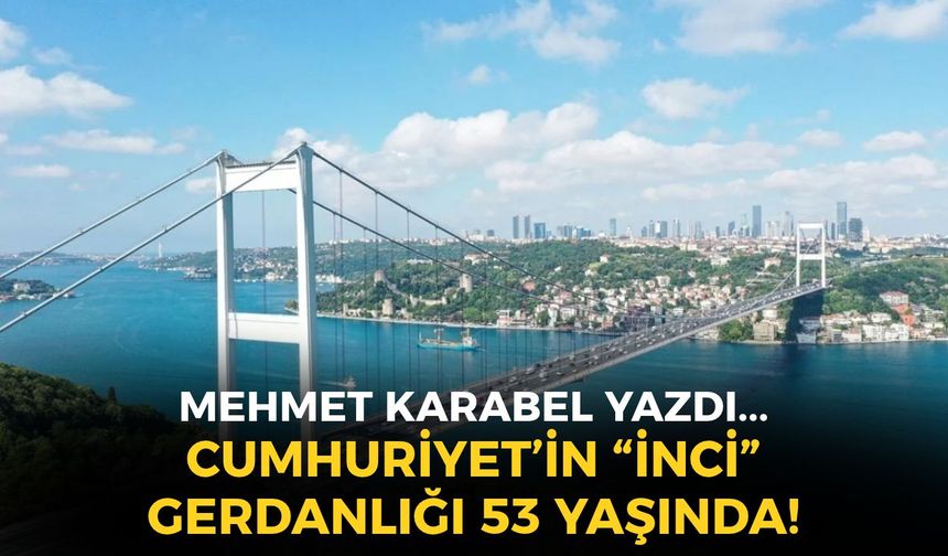 CUMHURİYET’İN “İNCİ” GERDANLIĞI 53 YAŞINDA!
