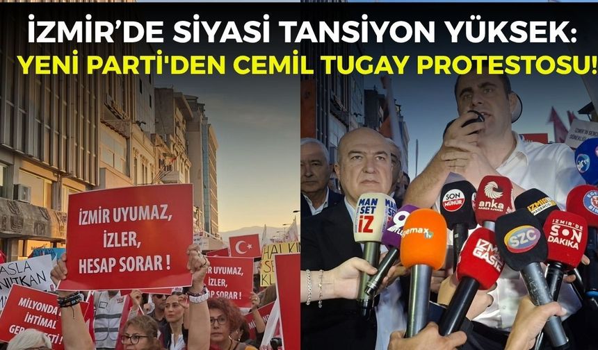 İzmir’de siyasi tansiyon yüksek: YENİ Parti'den Cemil Tugay protestosu!