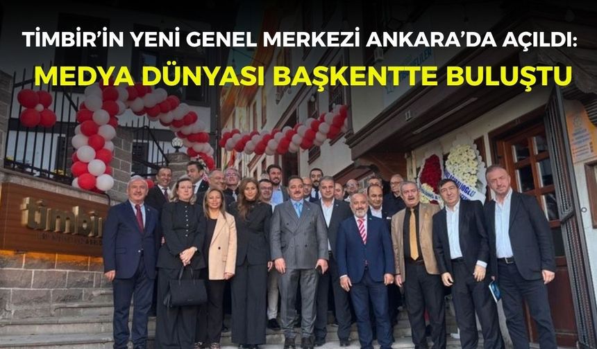 TİMBİR’in yeni genel merkezi Ankara’da açıldı: Medya dünyası Başkentte buluştu