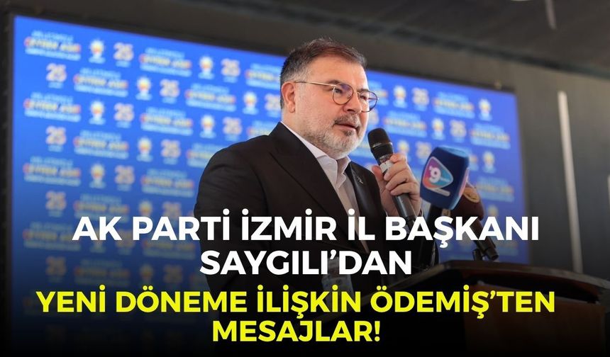 AK Parti İzmir İl Başkanı Saygılı’dan yeni döneme ilişkin Ödemiş’ten mesajlar!