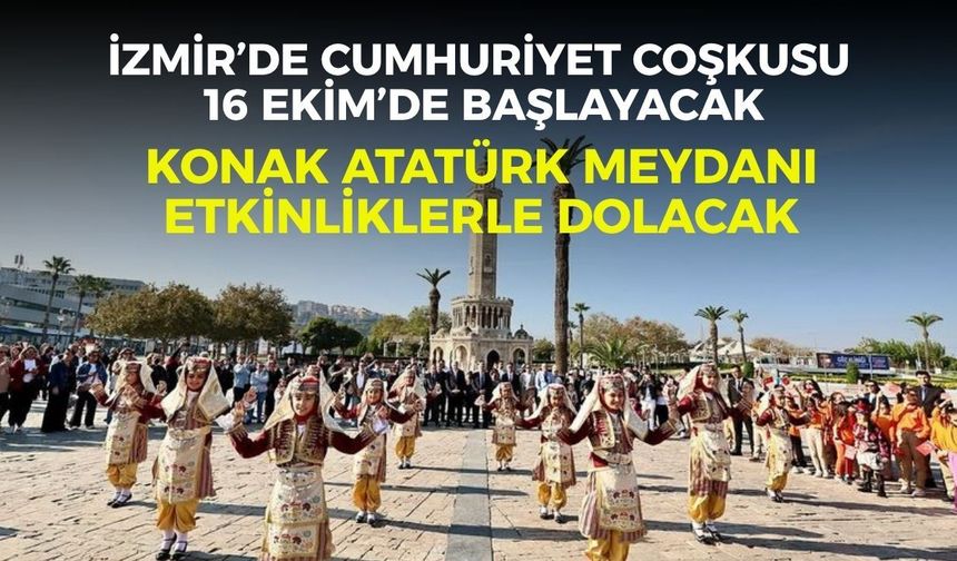 İzmir’de Cumhuriyet coşkusu 16 Ekim’de başlayacak: Konak Atatürk Meydanı etkinliklerle dolacak
