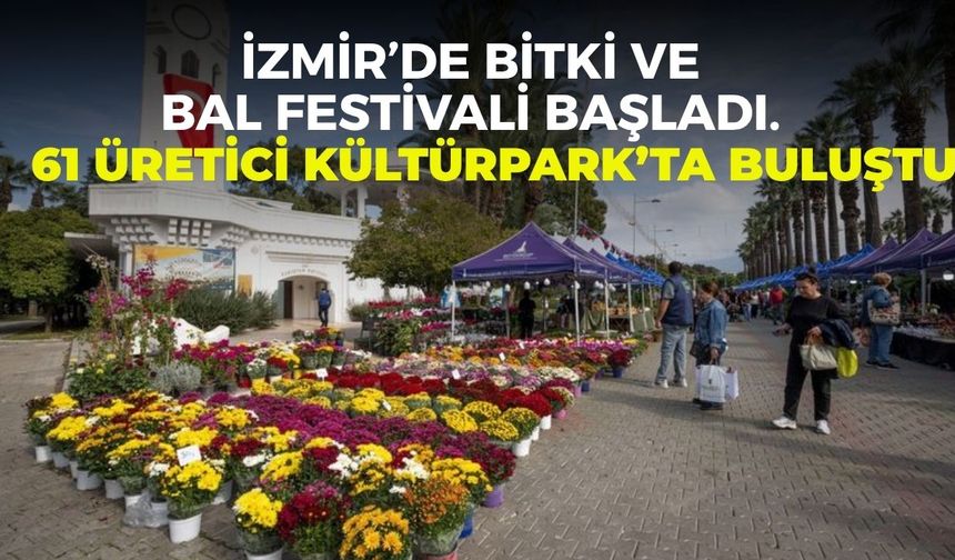 İzmir’de bitki ve bal festivali başladı. 61 üretici Kültürpark’ta buluştu