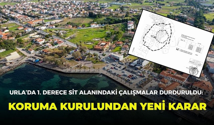 Urla’da 1. derece sit alanındaki çalışmalar durduruldu: Koruma kurulundan yeni karar