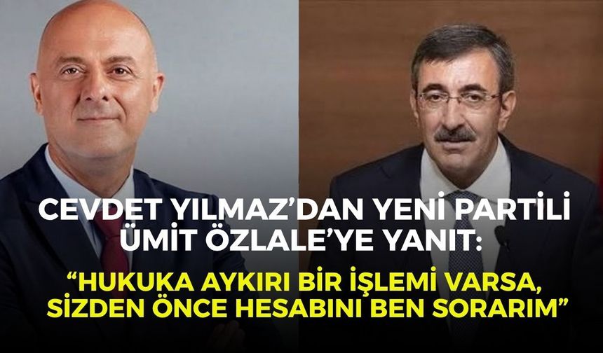 Cevdet Yılmaz’dan Yeni Partili Ümit Özlale’ye yanıt: “Hukuka aykırı bir işlemi varsa, sizden önce hesabını ben sorarım”