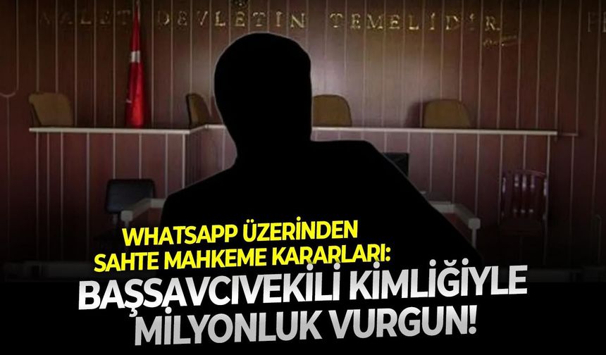 WhatsApp üzerinden sahte mahkeme kararları: Başsavcıvekili kimliğiyle milyonluk vurgun!