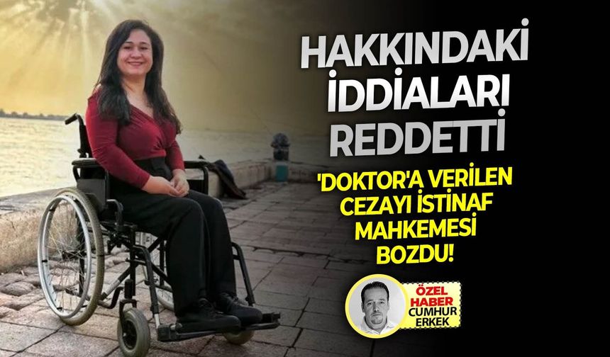 Hakkındaki iddiaları reddetti: 'Doktor'a verilen cezayı İstinaf Mahkemesi bozdu!