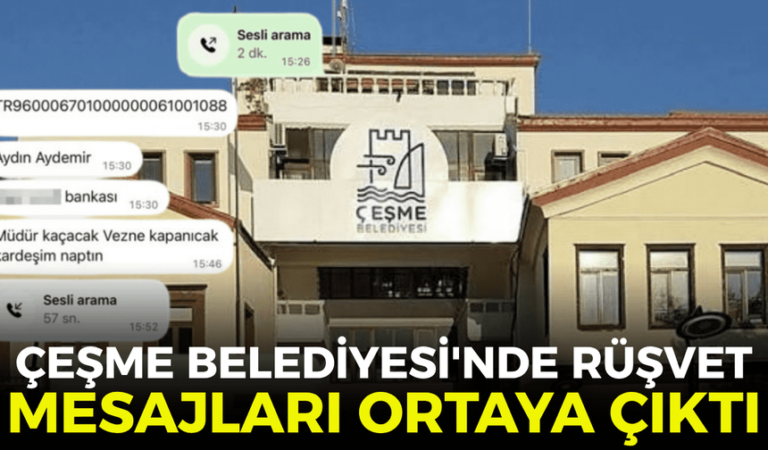 Çeşme Belediyesi soruşturmasında rüşvet iddialarına ilişkin mesajlar ortaya çıktı!