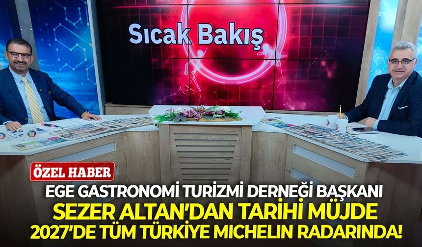 Ege Gastronomi Turizmi Derneği Başkanı Sezer Altan: "2027’de tüm Türkiye Michelin radarında"