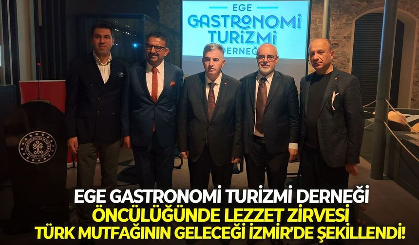 Ege Gastronomi Turizmi Derneği öncülüğünde lezzet zirvesi: Türk Mutfağının geleceği İzmir’de şekillendi!