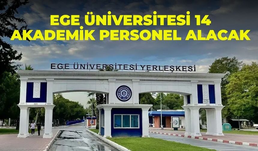 Ege Üniversitesi 14 akademik personel alacak