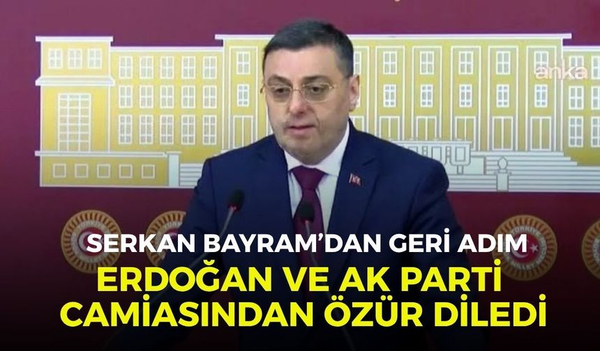 Serkan Bayram’dan geri adım: Erdoğan ve AK Parti camiasından özür diledi