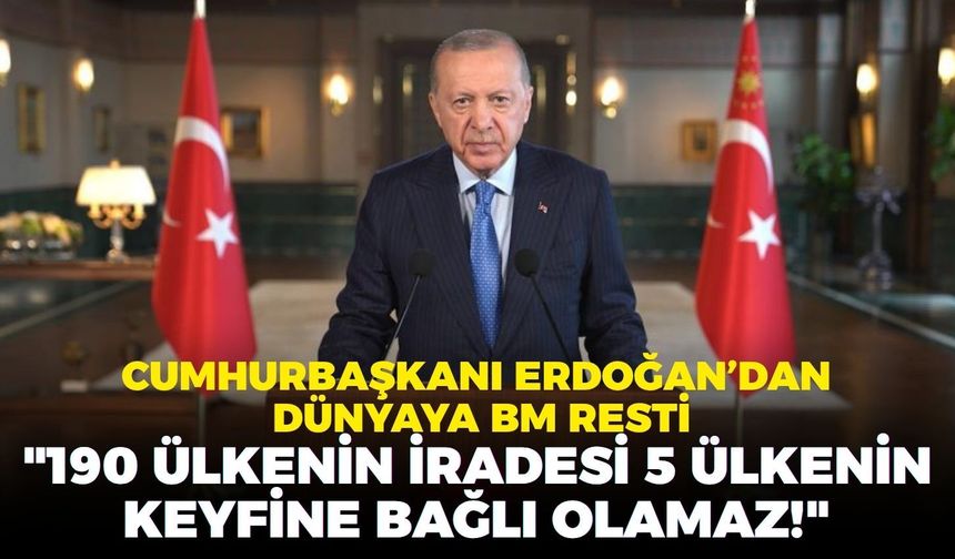 Erdoğan’dan dünyaya BM resti: "190 ülkenin iradesi 5 ülkenin keyfine bağlı olamaz!"