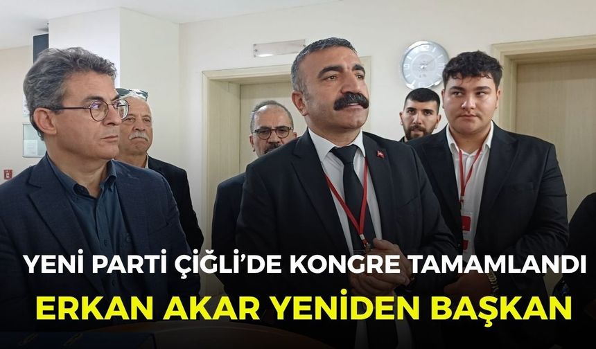 YENİ Parti Çiğli’de kongre tamamlandı: Erkan Akar yeniden başkan