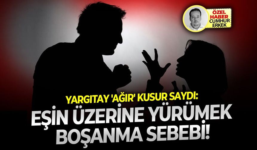 Yargıtay 'ağır' kusur saydı: Eşin üzerine yürümek boşanma sebebi!