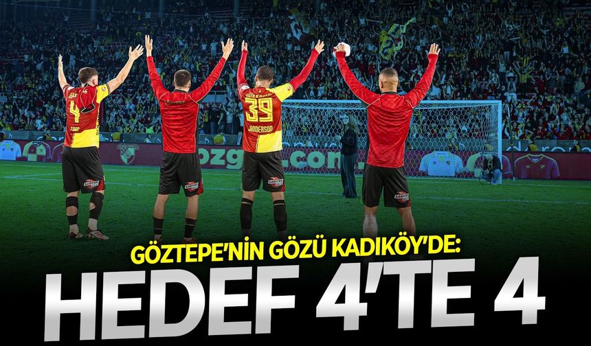 Göztepe’nin gözü Kadıköy’de: Hedef 4’te 4