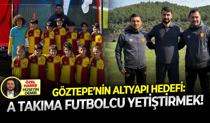 Göztepe’nin altyapı hedefi: A takıma futbolcu yetiştirmek!