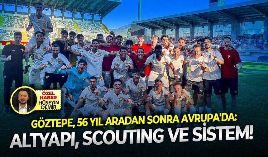 Göztepe, 56 yıl aradan sonra Avrupa'da: Altyapı, scouting ve sistem!