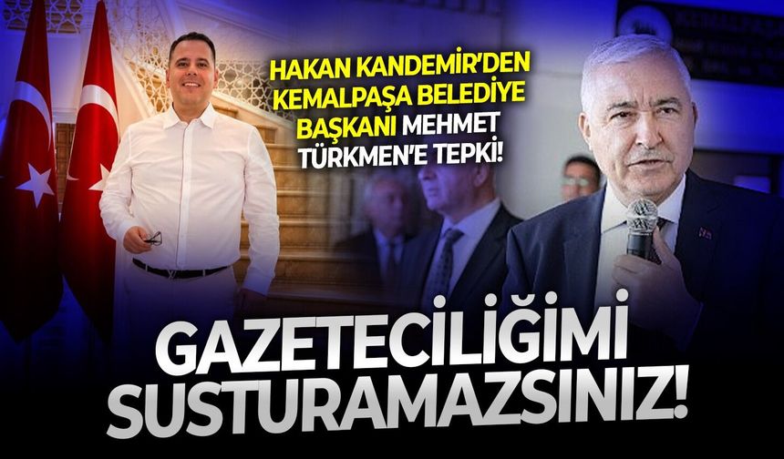 Hakan Kandemir’den Kemalpaşa Belediye Başkanı Mehmet Türkmen’e tepki: Gazeteciliğimi susturamazsınız!