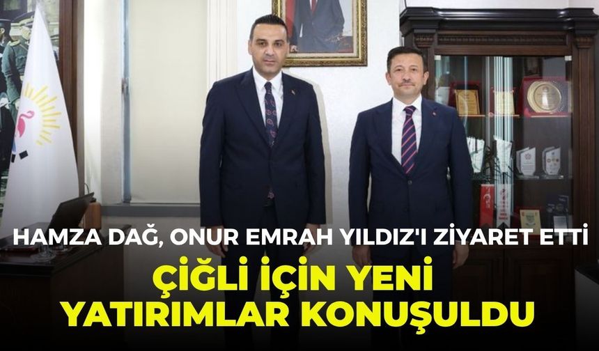 Hamza Dağ, Onur Emrah Yıldız'ı ziyaret etti: Çiğli için yeni yatırımlar konuşuldu