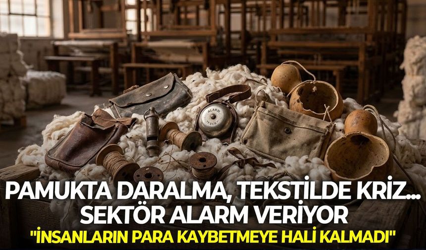 Pamukta daralma, tekstilde kriz... Sektör alarm veriyor: "İnsanların para kaybetmeye hali kalmadı"