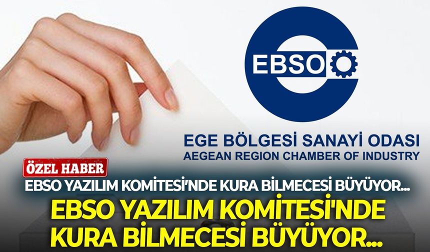 EBSO Yazılım Komitesi'nde kura bilmecesi büyüyor... Gözler, İl Seçim Kurulu'nun vereceği kararda!