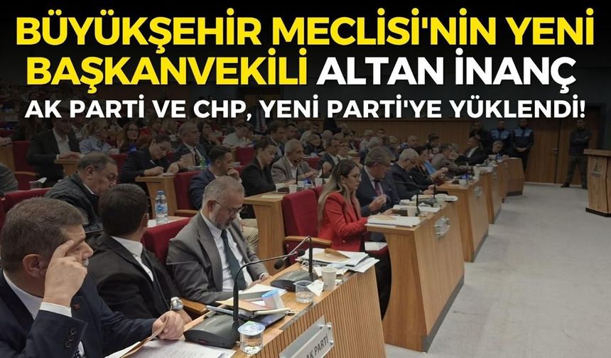 İzmir Büyükşehir Meclisi'nin yeni başkanvekili Altan İnanç oldu... AK Parti ve CHP, YENİ Parti'ye yüklendi