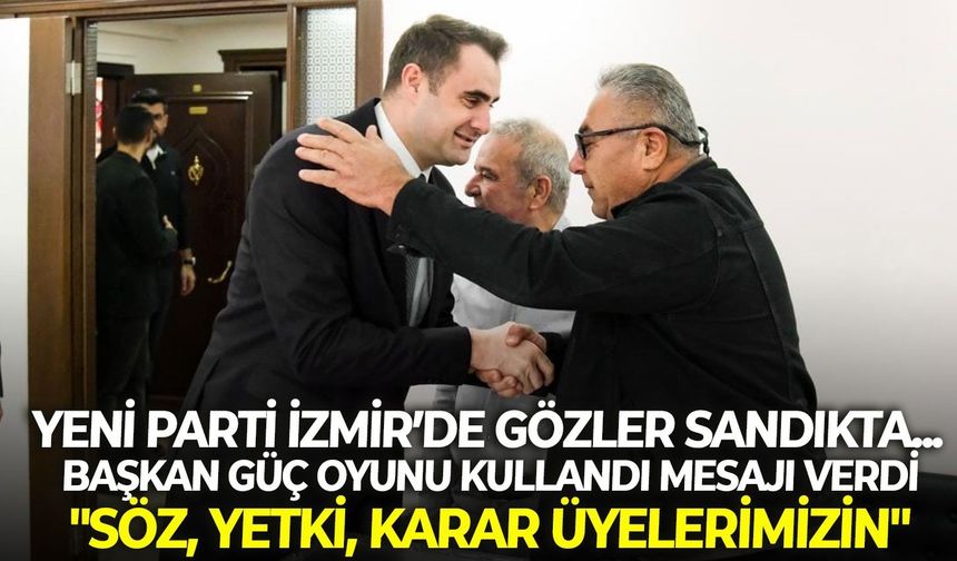 YENİ Parti İzmir’de gözler sandıkta... Başkan Güç oyunu kullandı, mesajı verdi: "Söz, yetki, karar üyelerimizin"