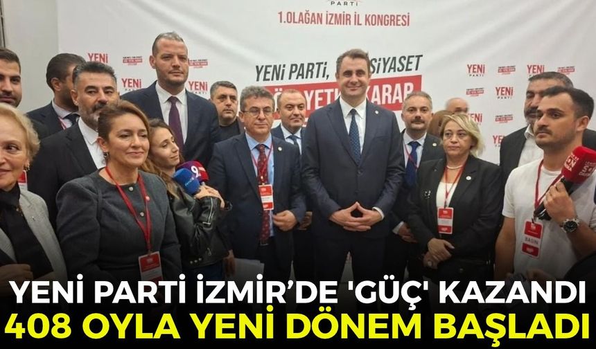 YENİ Parti İzmir’de 'Güç' kazandı: 408 oyla yeni dönem başladı!
