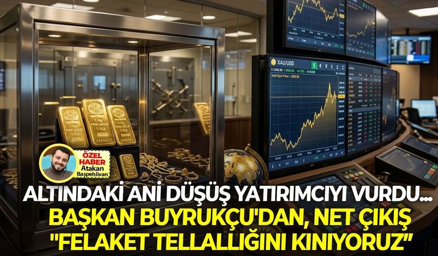 Altındaki ani düşüş yatırımcıyı vurdu... Başkan Buyrukçu'dan, net çıkış: "Felaket tellallığını kınıyoruz”