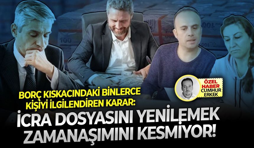 Borç kıskacındaki binlerce kişiyi ilgilendiren karar: İcra dosyasını yenilemek zamanaşımını kesmiyor!