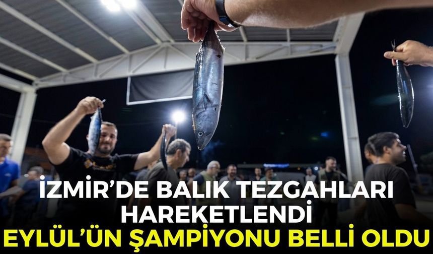 İzmir’de balık tezgahları hareketlendi! Eylül'ün şampiyonu belli oldu