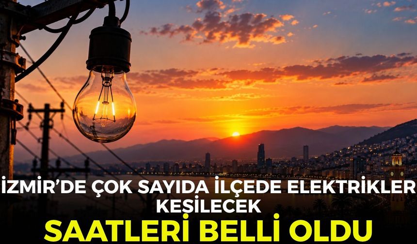 22 Ekim'de İzmir'de çok sayıda ilçede elektrikler kesilecek! Saatleri belli oldu