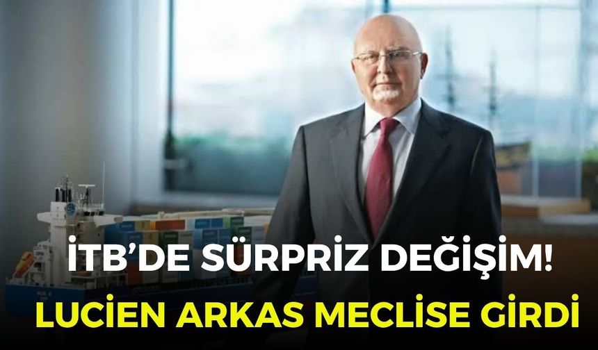 İTB’de sürpriz değişim! Lucien Arkas meclise girdi