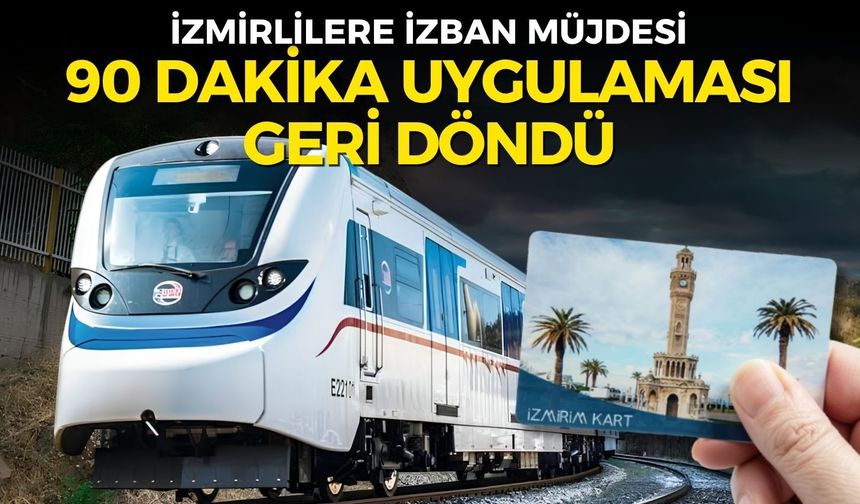 İzmirlilere İZBAN müjdesi: 90 dakika uygulaması geri döndü
