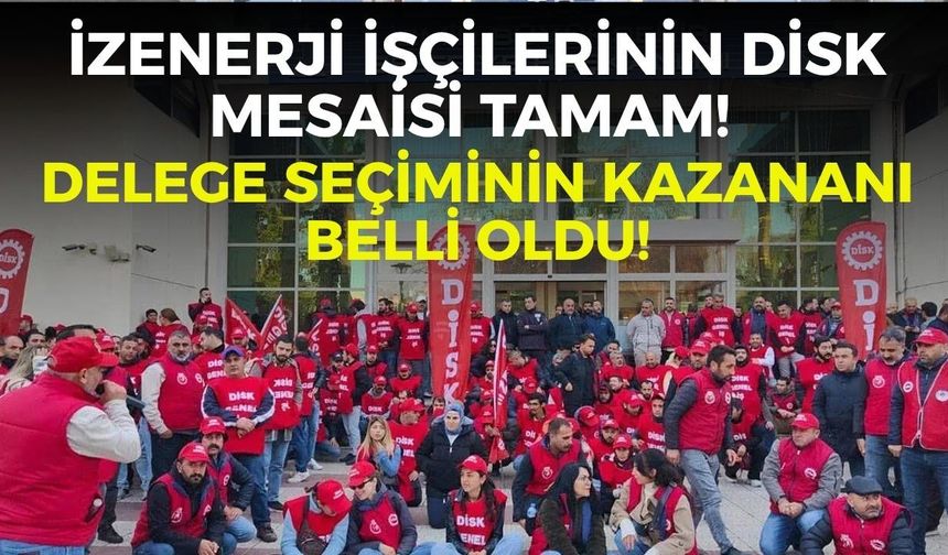 İZENERJİ işçilerinin DİSK mesaisi tamam! Delege seçiminin kazananı  belli oldu!