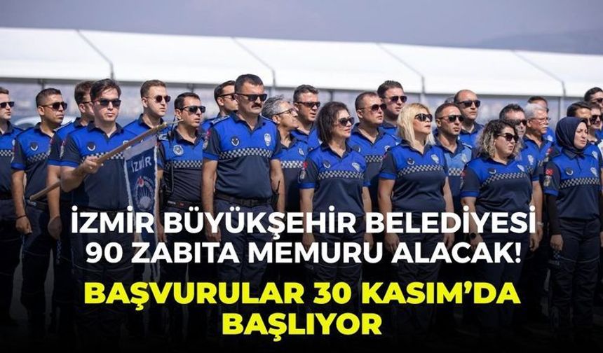 İzmir Büyükşehir Belediyesi 90 zabıta memuru alacak! Başvurular 30 Kasım’da başlıyor