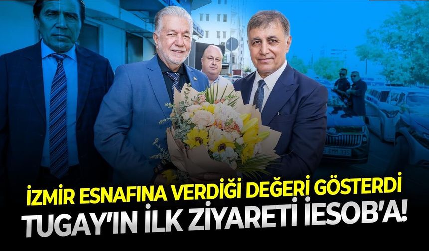 İzmir esnafına verdiği değeri gösterdi: Tugay’ın ilk ziyareti İESOB’a!