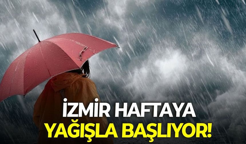İzmir haftaya yağışla başlıyor! Meteoroloji duyurdu: Bugün hava nasıl olacak?