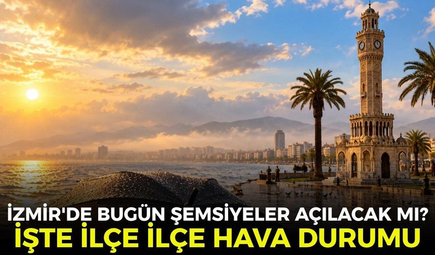 İzmir'de bugün şemsiyeler açılacak mı? İşte ilçe ilçe hava durumu 22 Ekim 2026