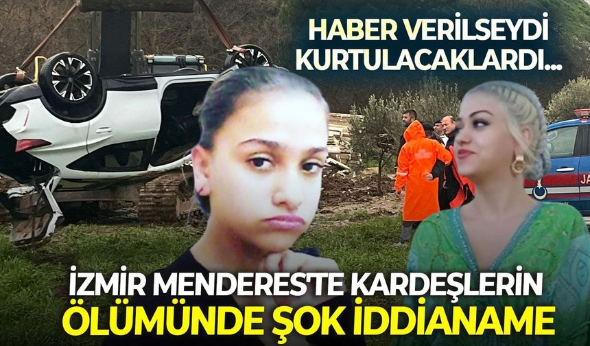 İzmir Menderes'te kardeşlerin ölümünde şok iddianame: Haber verselerdi kurtulacaklardı!