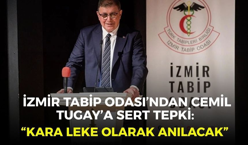 İzmir Tabip Odası’ndan Cemil Tugay’a sert tepki: “Kara leke olarak anılacak”