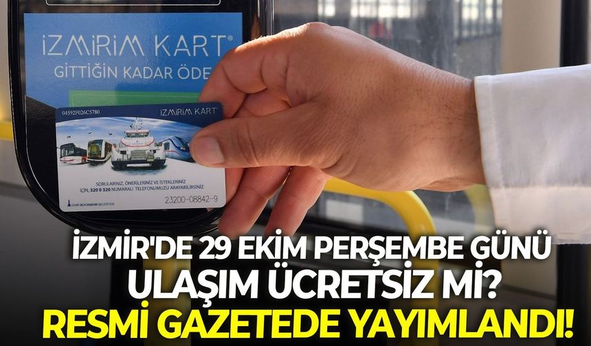 İzmir'de 29 Ekim Perşembe günü ulaşım ücretsiz mi? Resmi Gazetede yayımlandı!