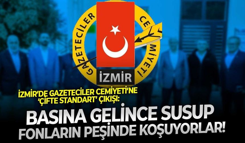 İzmir’de Gazeteciler Cemiyeti’ne ‘çifte standart’ çıkışı: Basına gelince susup fonların peşinde koşuyorlar!